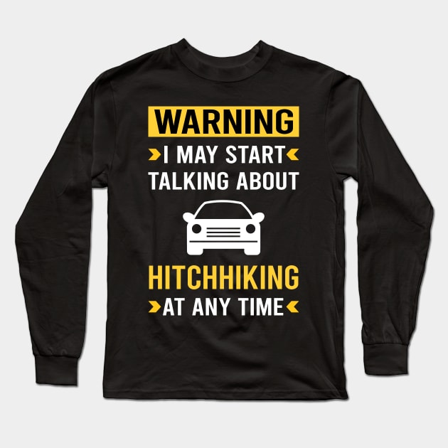 Warning Hitchhiking Hitchhiker Long Sleeve T-Shirt by Good Day